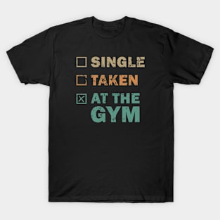 Single Taken at the Gym T-Shirt